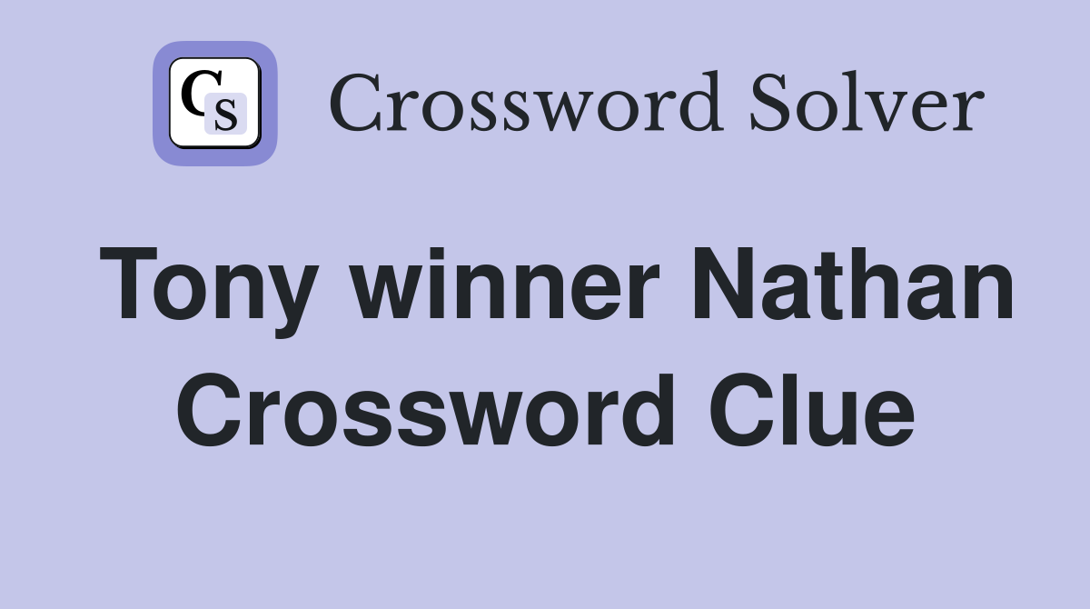 Tony winner Nathan Crossword Clue
