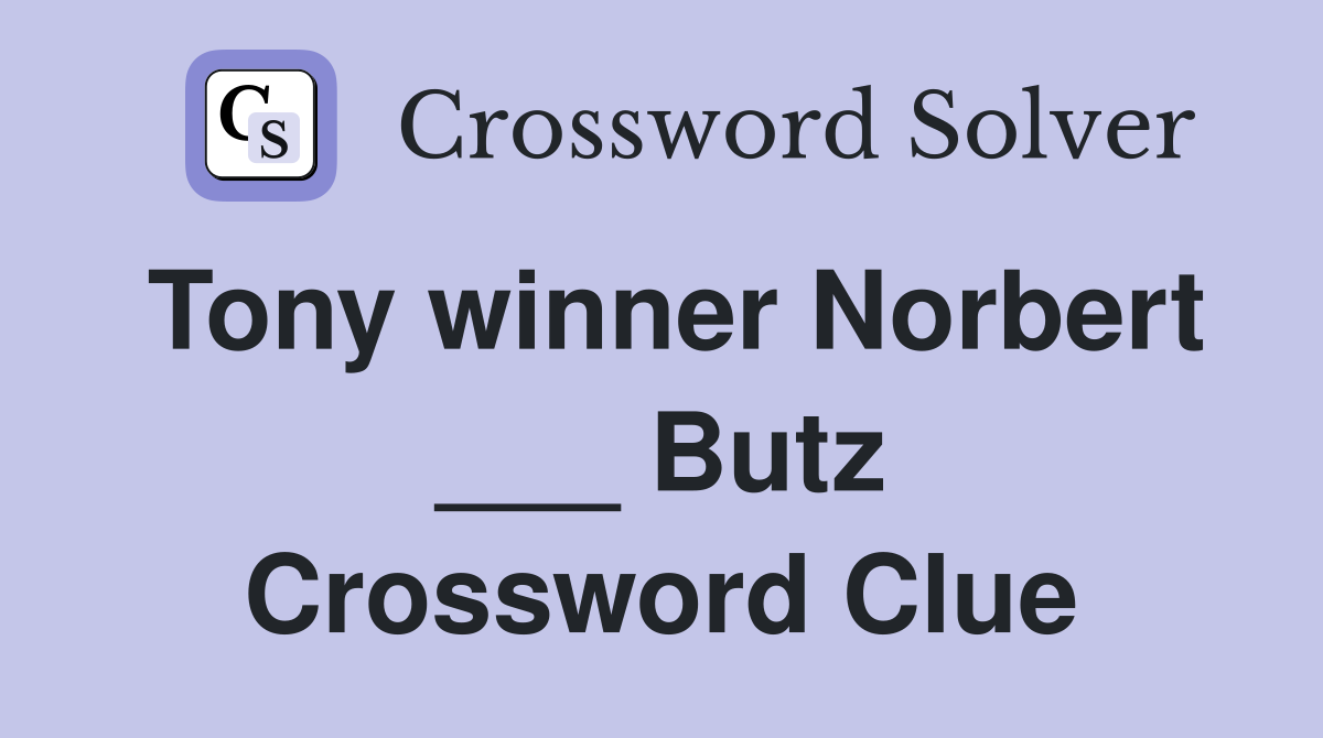 Tony winner Norbert ___ Butz Crossword Clue