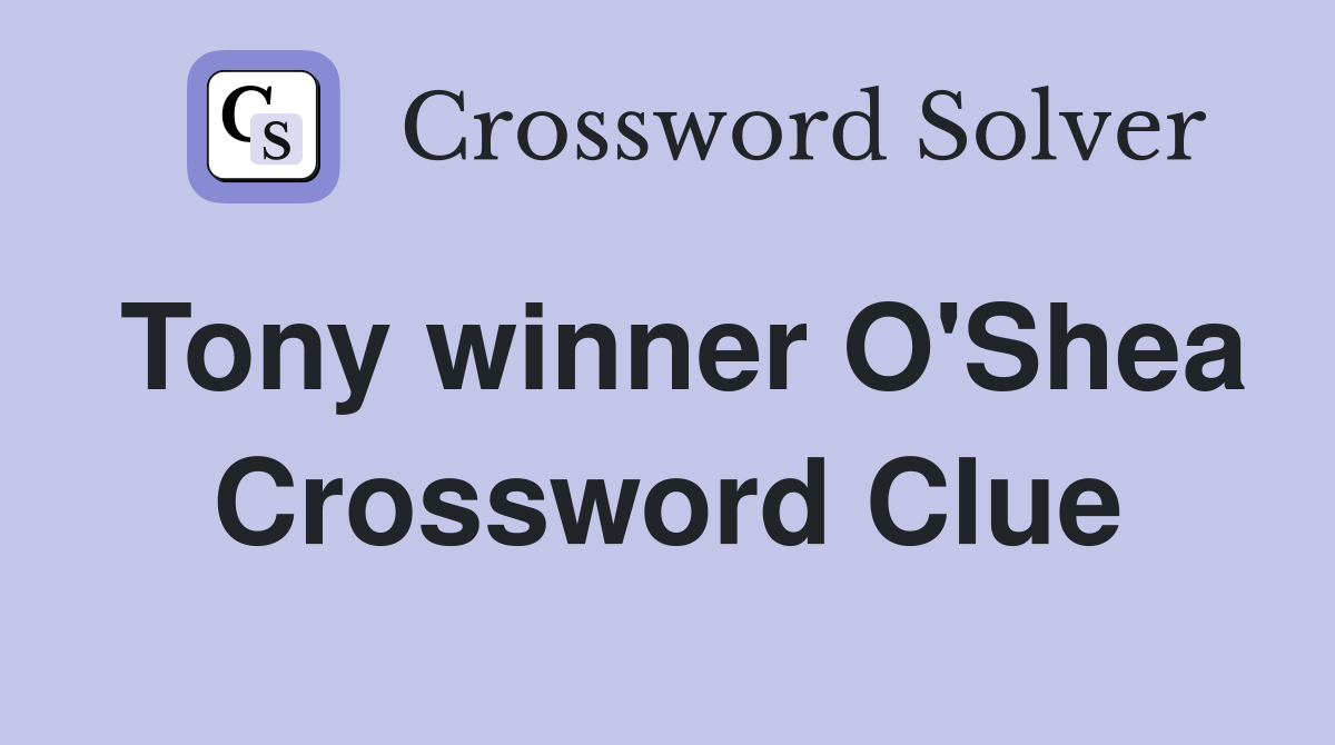 Tony winner O'Shea Crossword Clue