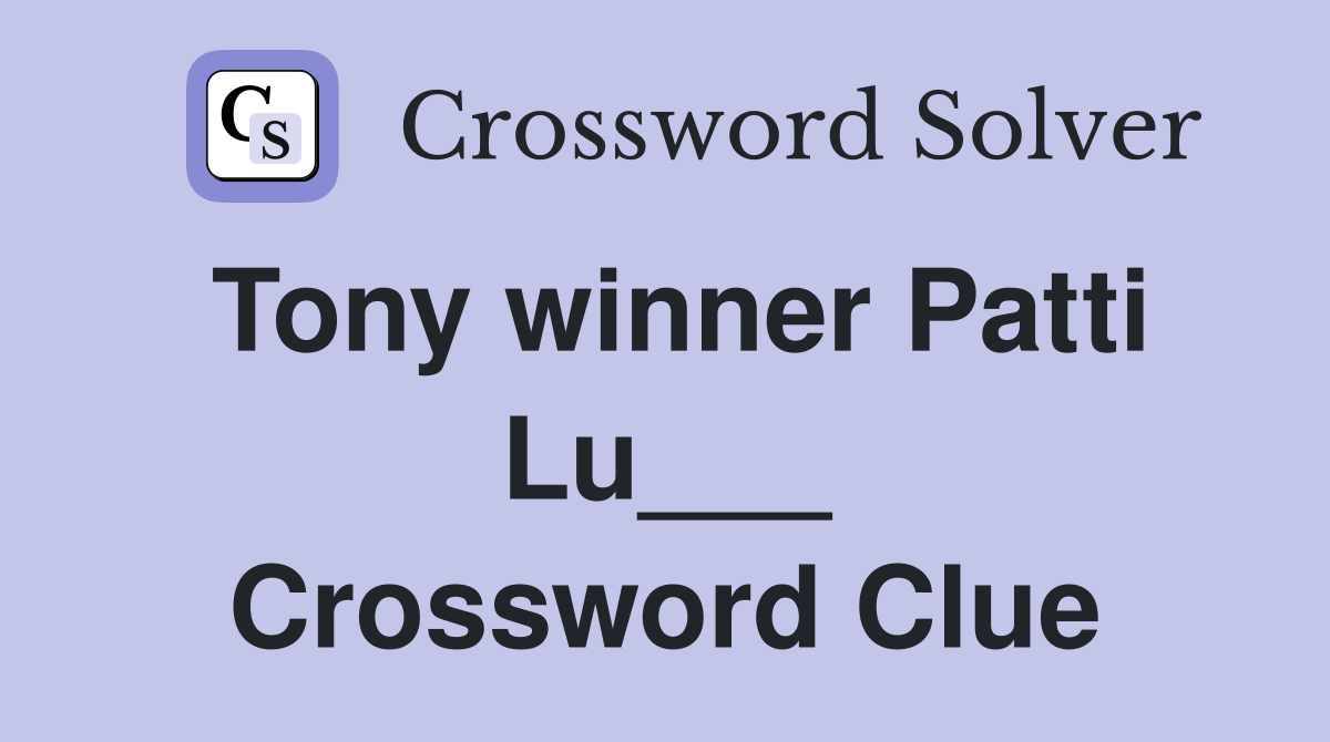 Tony winner Patti Lu___ Crossword Clue