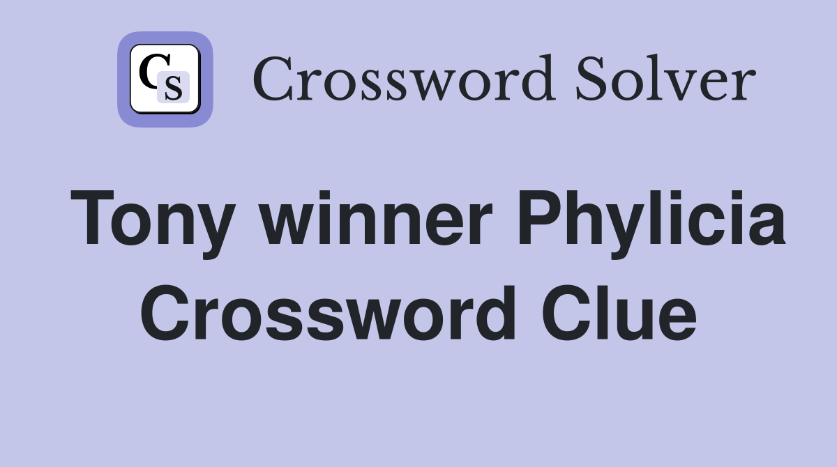 Tony winner Phylicia Crossword Clue