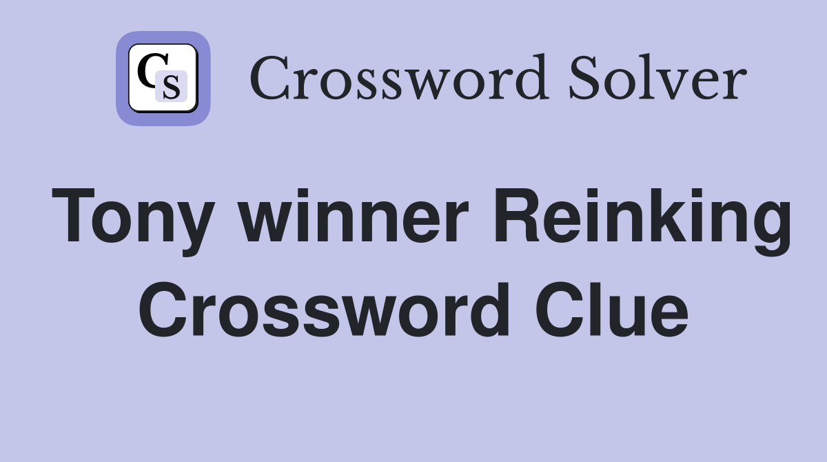 Tony winner Reinking Crossword Clue