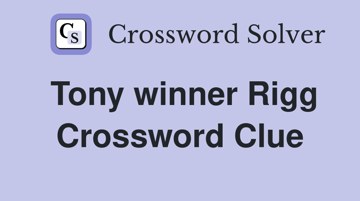 Tony winner Rigg Crossword Clue