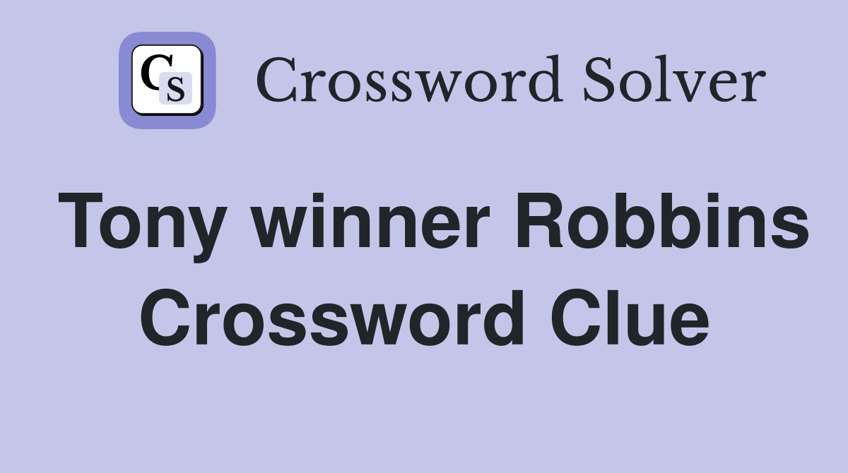 Tony winner Robbins Crossword Clue