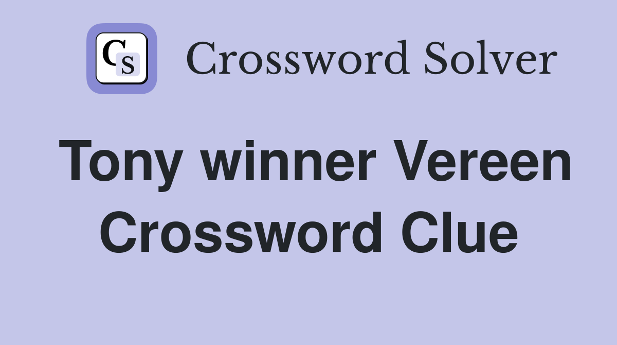 Tony winner Vereen Crossword Clue