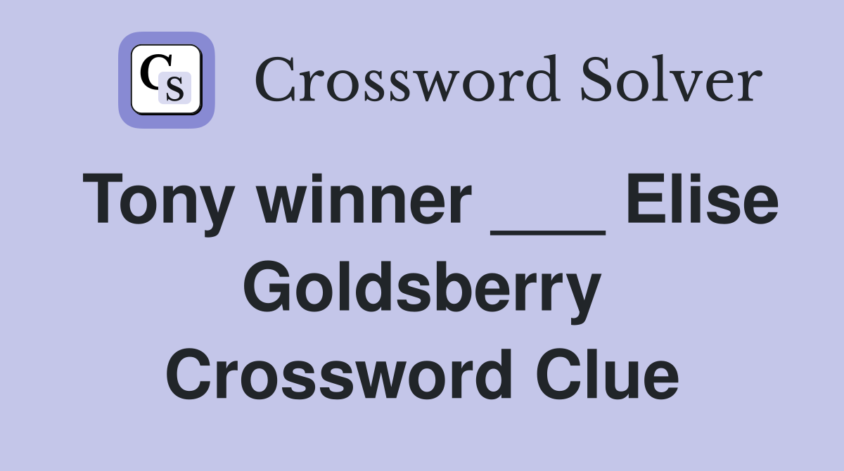 Tony winner ___ Elise Goldsberry Crossword Clue
