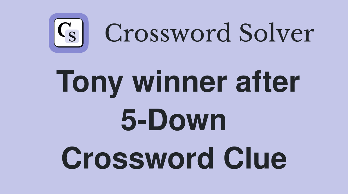 Tony winner after 5-Down Crossword Clue