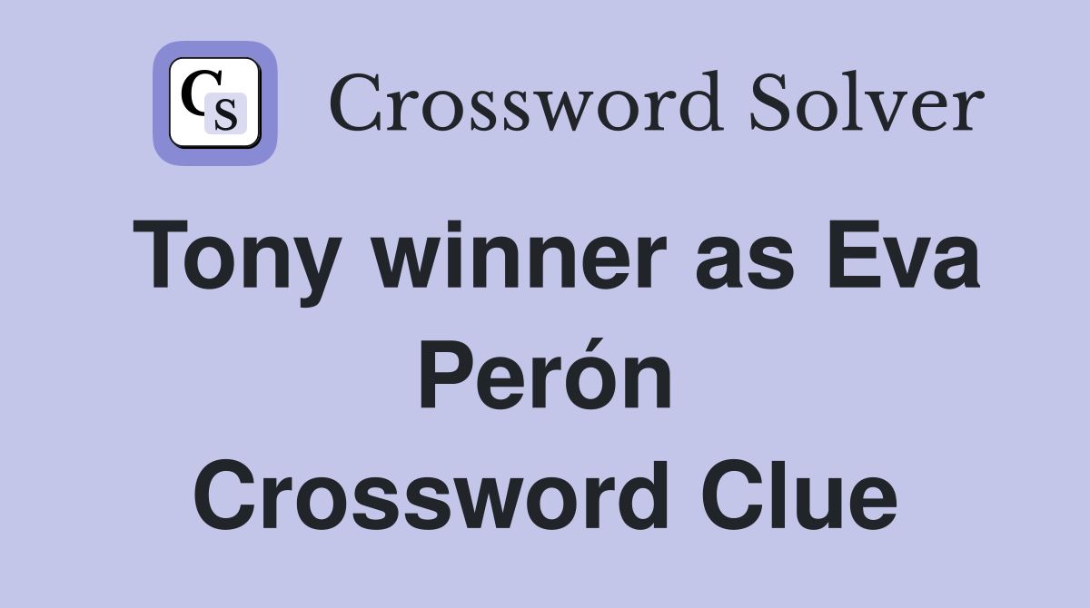 Tony winner as Eva Perón Crossword Clue
