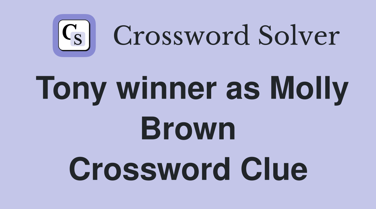 Tony winner as Molly Brown Crossword Clue