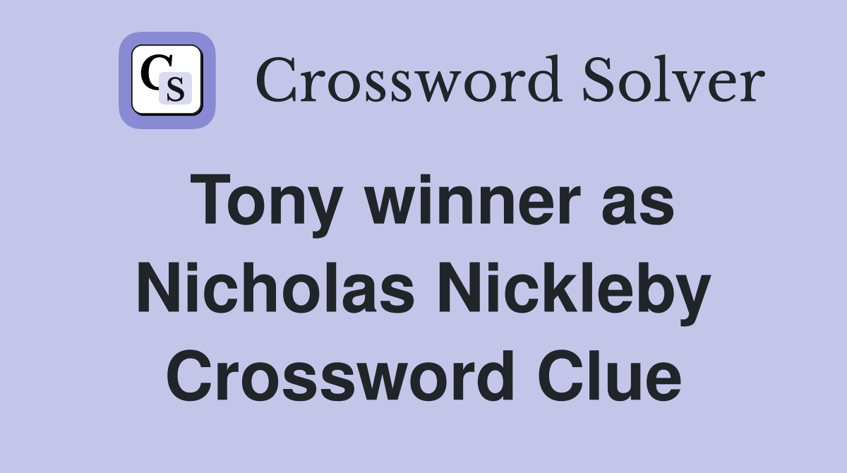 Tony winner as Nicholas Nickleby Crossword Clue