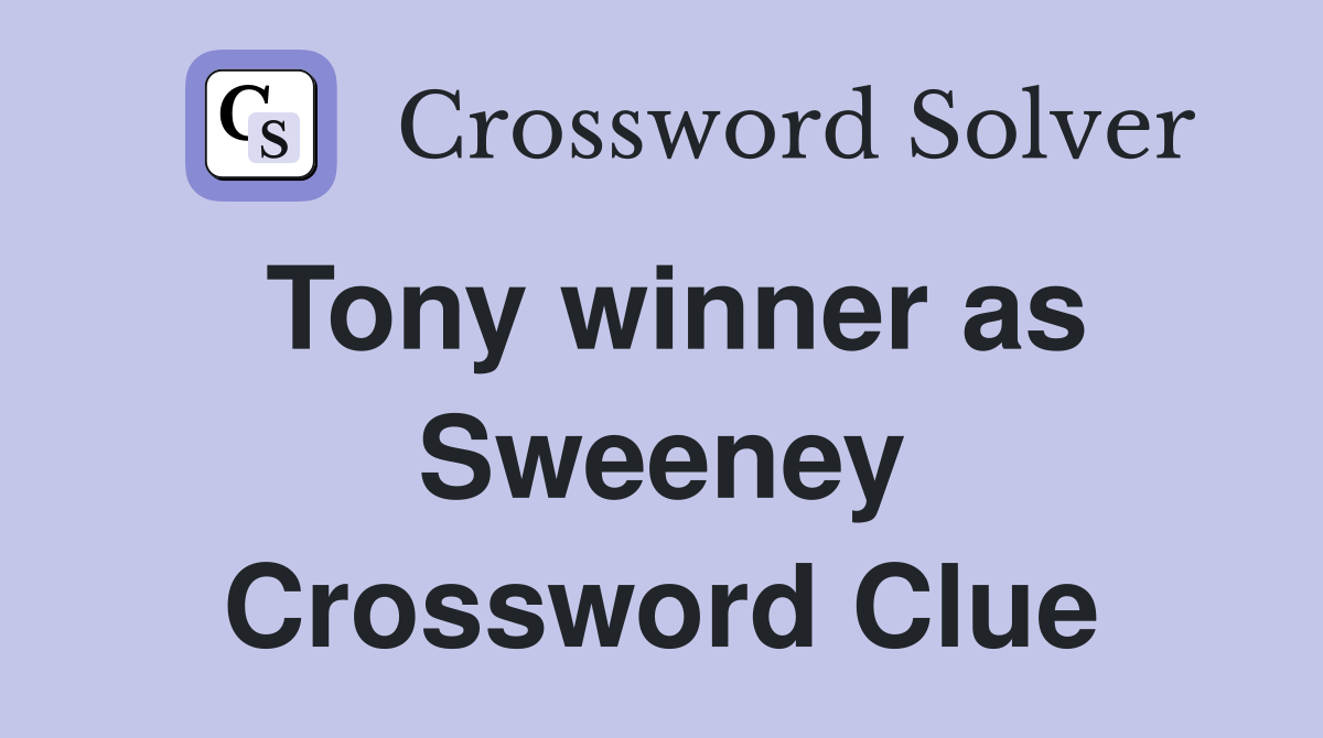 Tony winner as Sweeney Crossword Clue