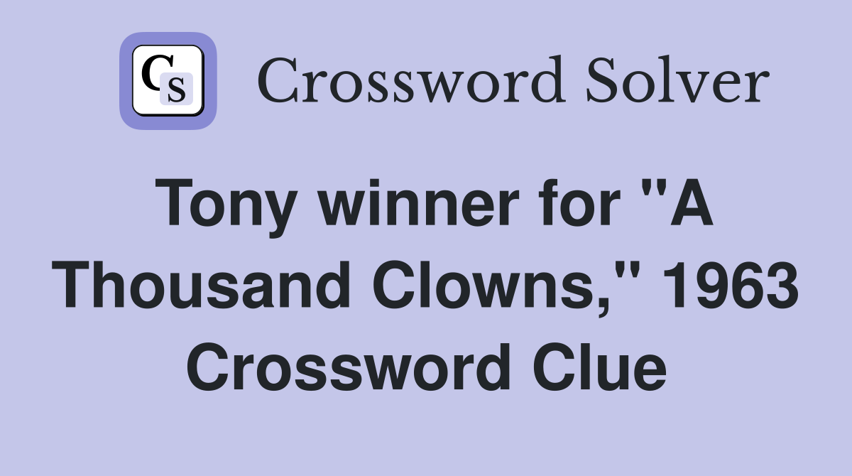 Tony winner for "A Thousand Clowns," 1963 Crossword Clue