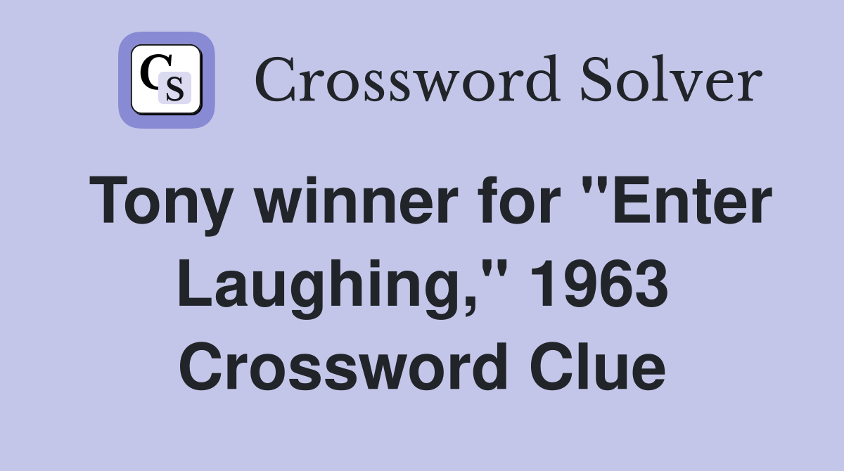 Tony winner for "Enter Laughing," 1963 Crossword Clue