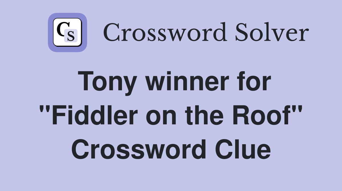 Tony winner for "Fiddler on the Roof" Crossword Clue