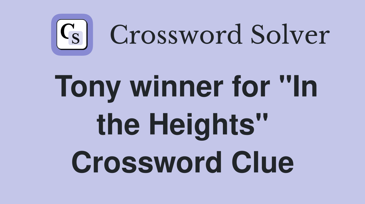 Tony winner for "In the Heights" Crossword Clue