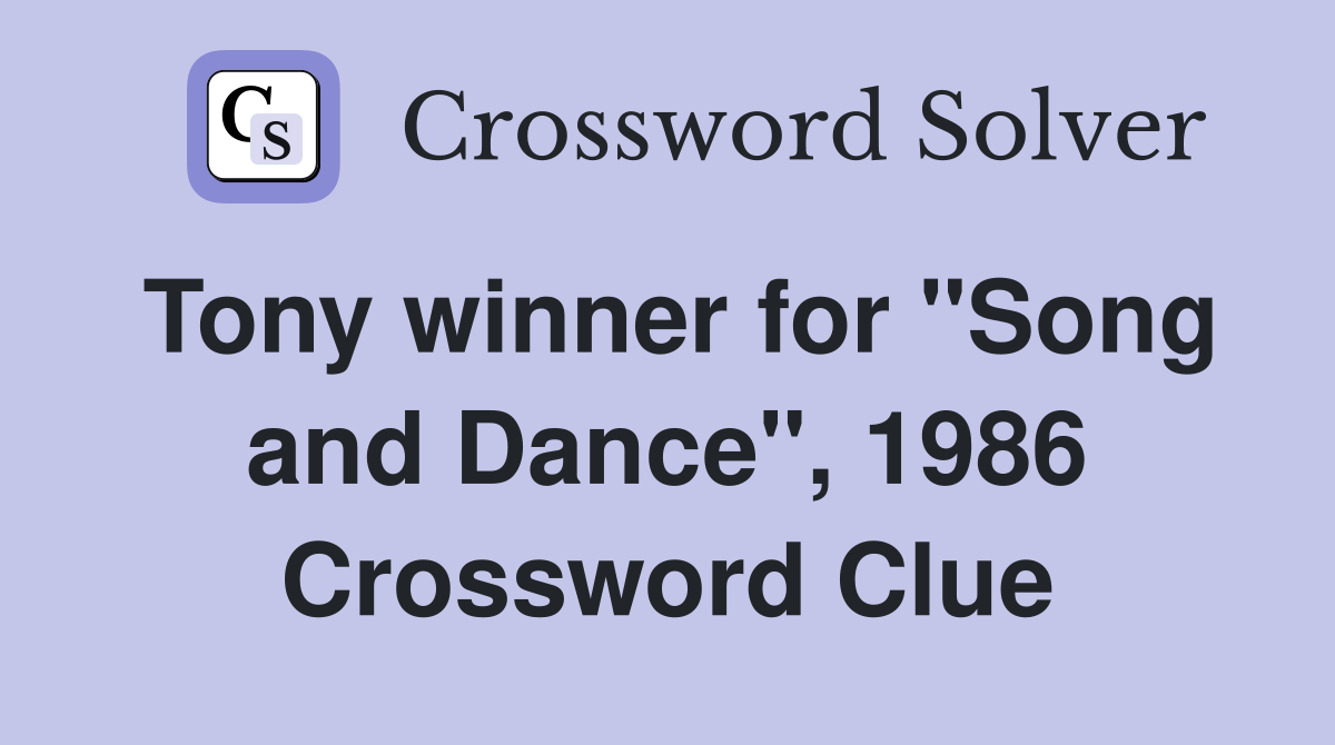 Tony winner for "Song and Dance", 1986 Crossword Clue