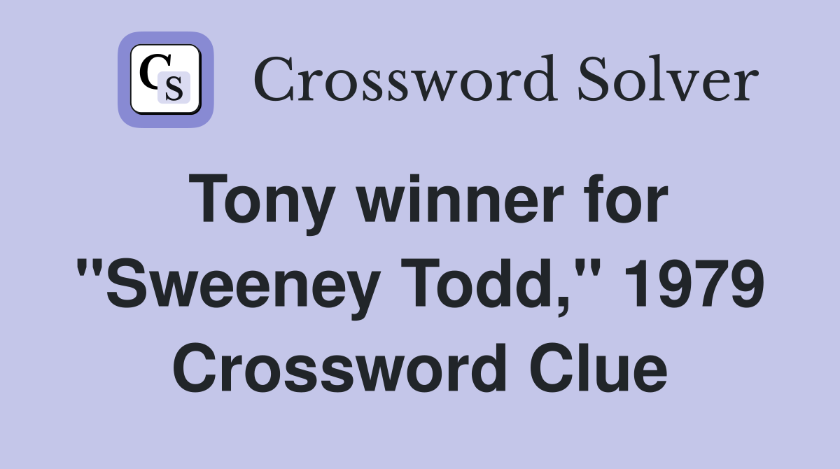 Tony winner for "Sweeney Todd," 1979 Crossword Clue
