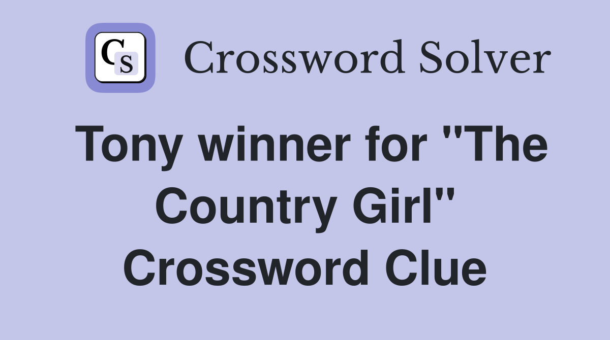 Tony winner for "The Country Girl" Crossword Clue