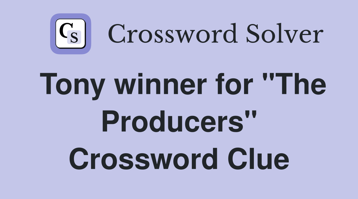 Tony winner for "The Producers" Crossword Clue