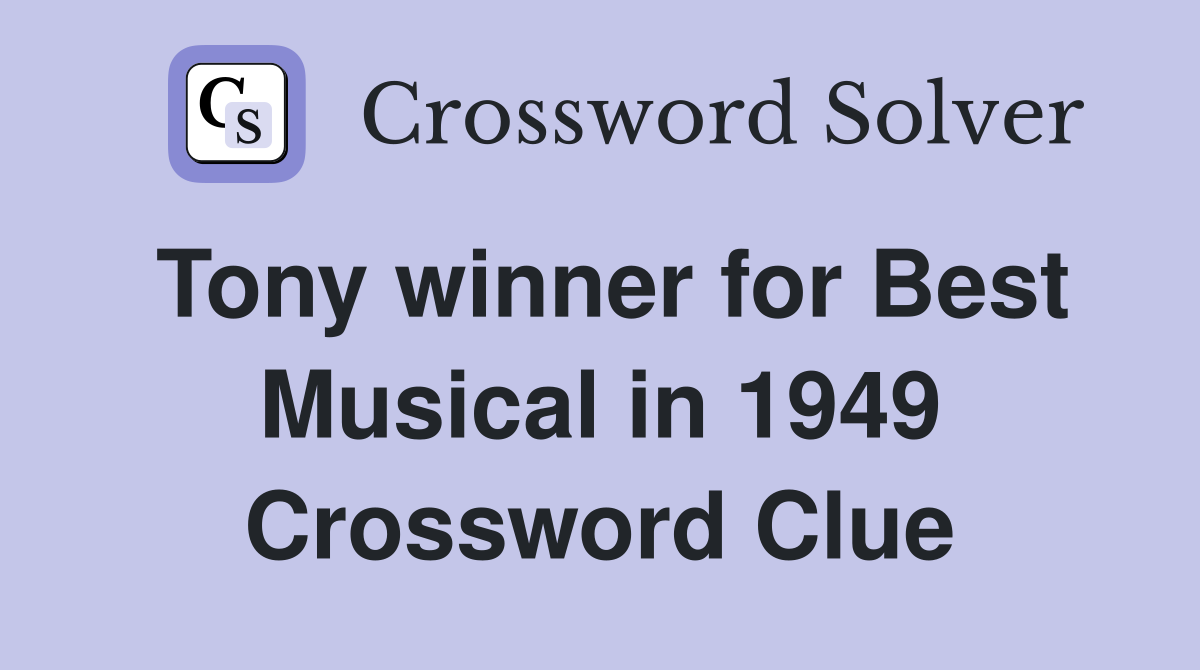 Tony winner for Best Musical in 1949 Crossword Clue