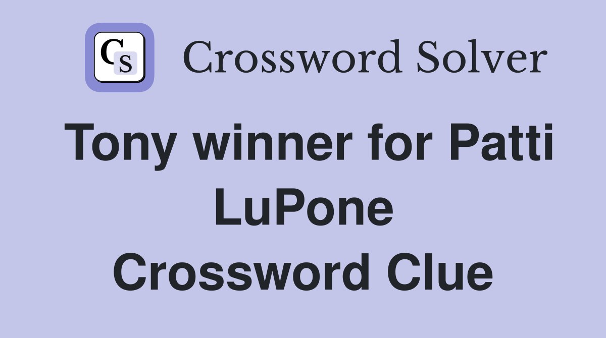 Tony winner for Patti LuPone Crossword Clue