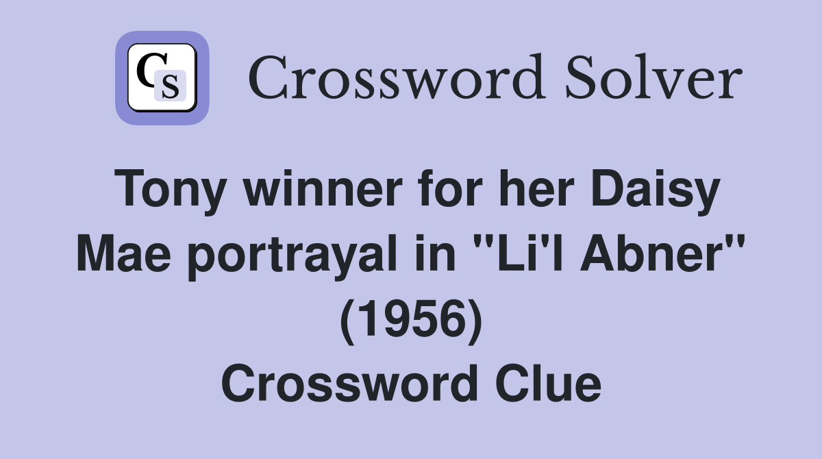 Tony winner for her Daisy Mae portrayal in "Li'l Abner" (1956) Crossword Clue