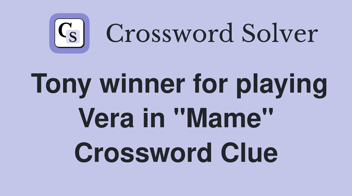 Tony winner for playing Vera in "Mame" Crossword Clue