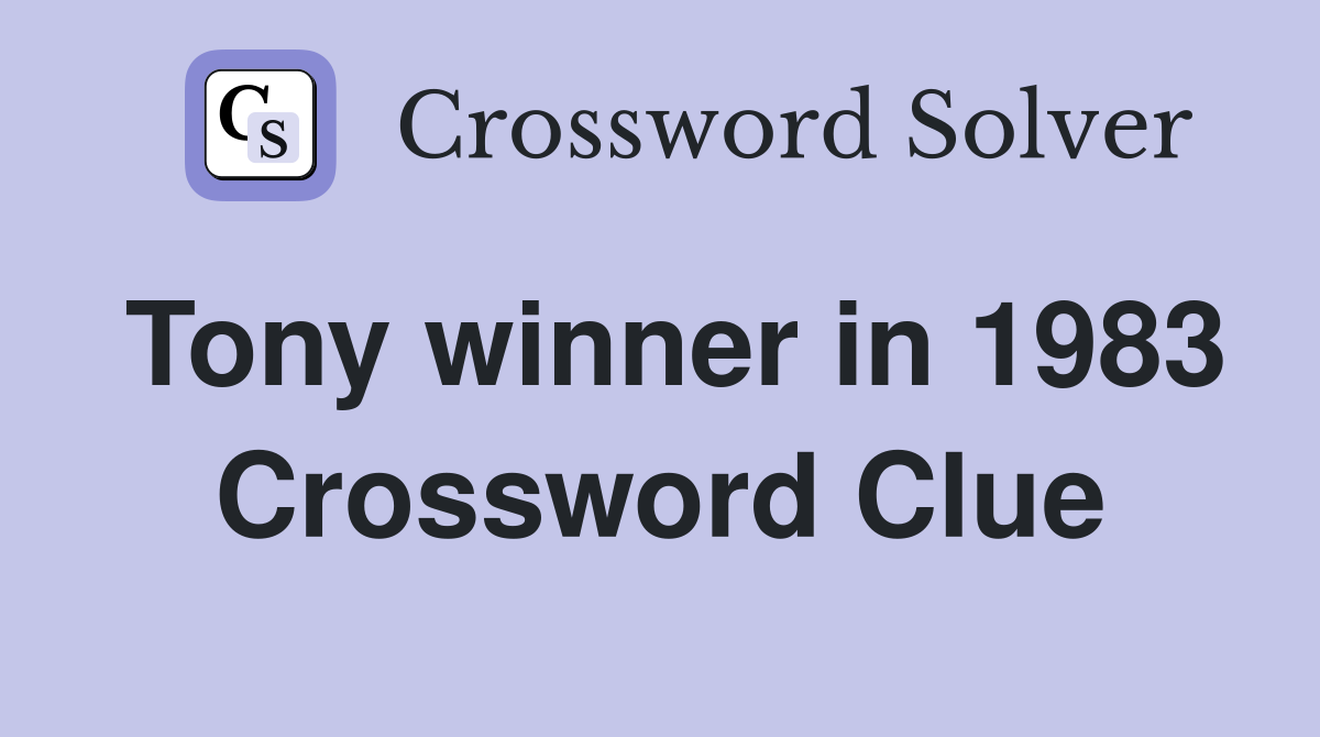 Tony winner in 1983 Crossword Clue
