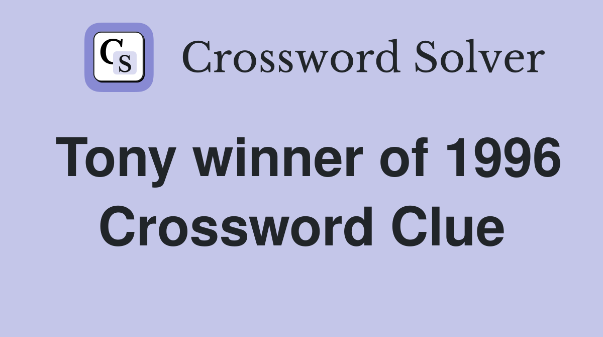 Tony winner of 1996 Crossword Clue