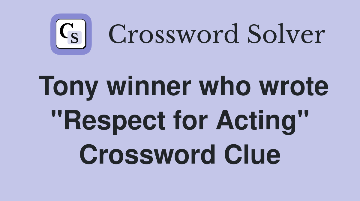 Tony winner who wrote "Respect for Acting" Crossword Clue