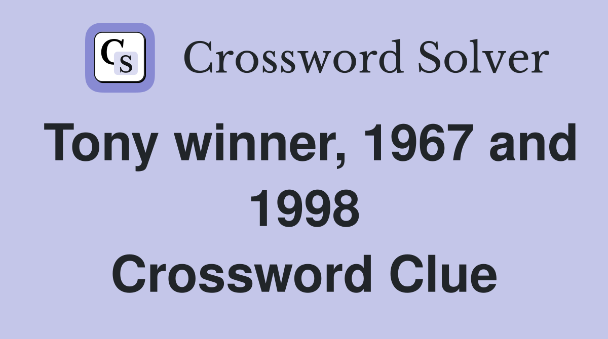 Tony winner, 1967 and 1998 Crossword Clue