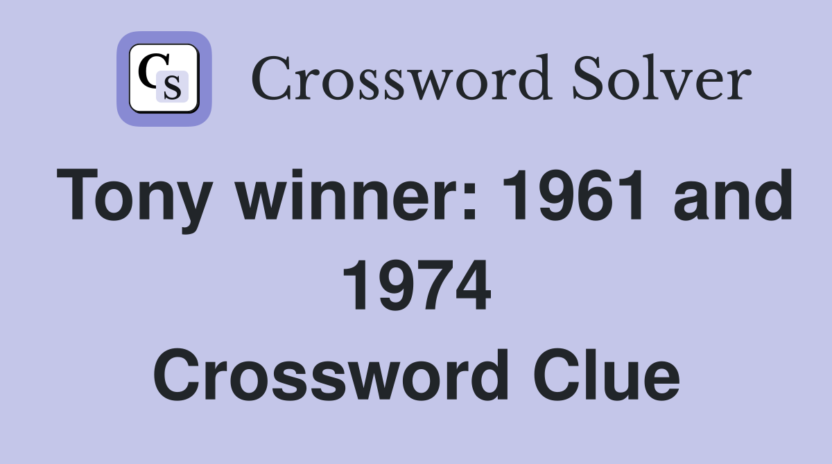 Tony winner: 1961 and 1974 Crossword Clue