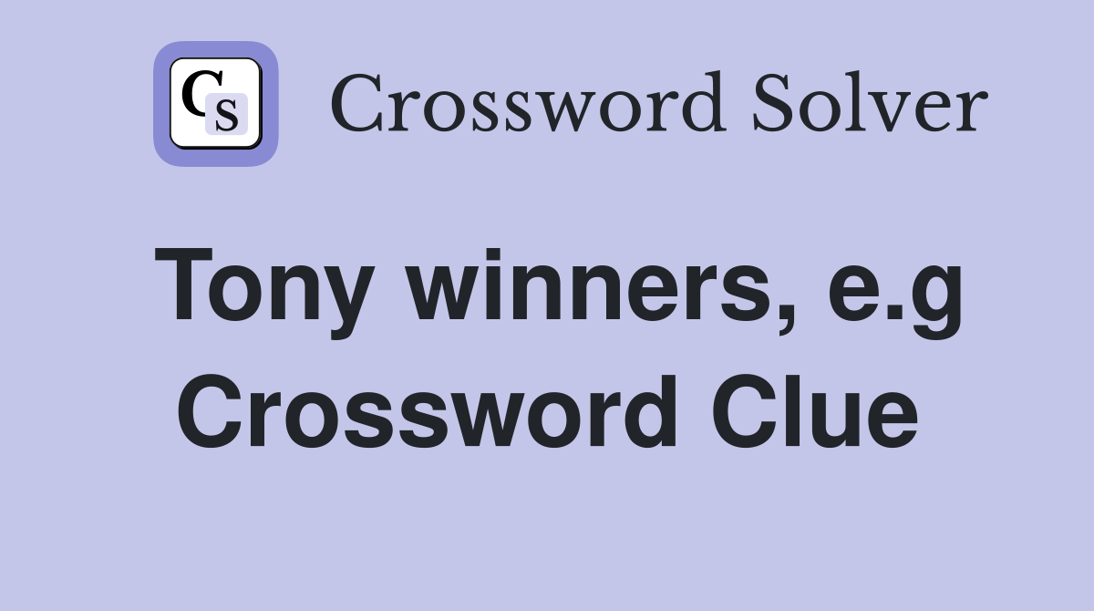 Tony winners, e.g Crossword Clue