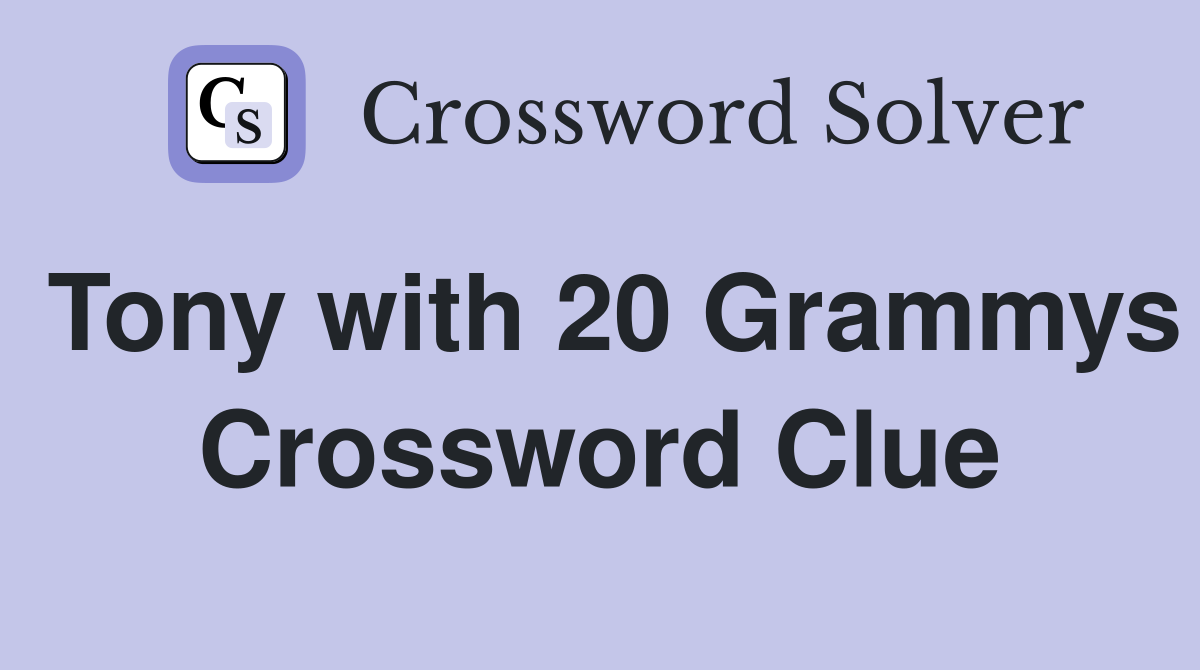 Tony with 20 Grammys Crossword Clue
