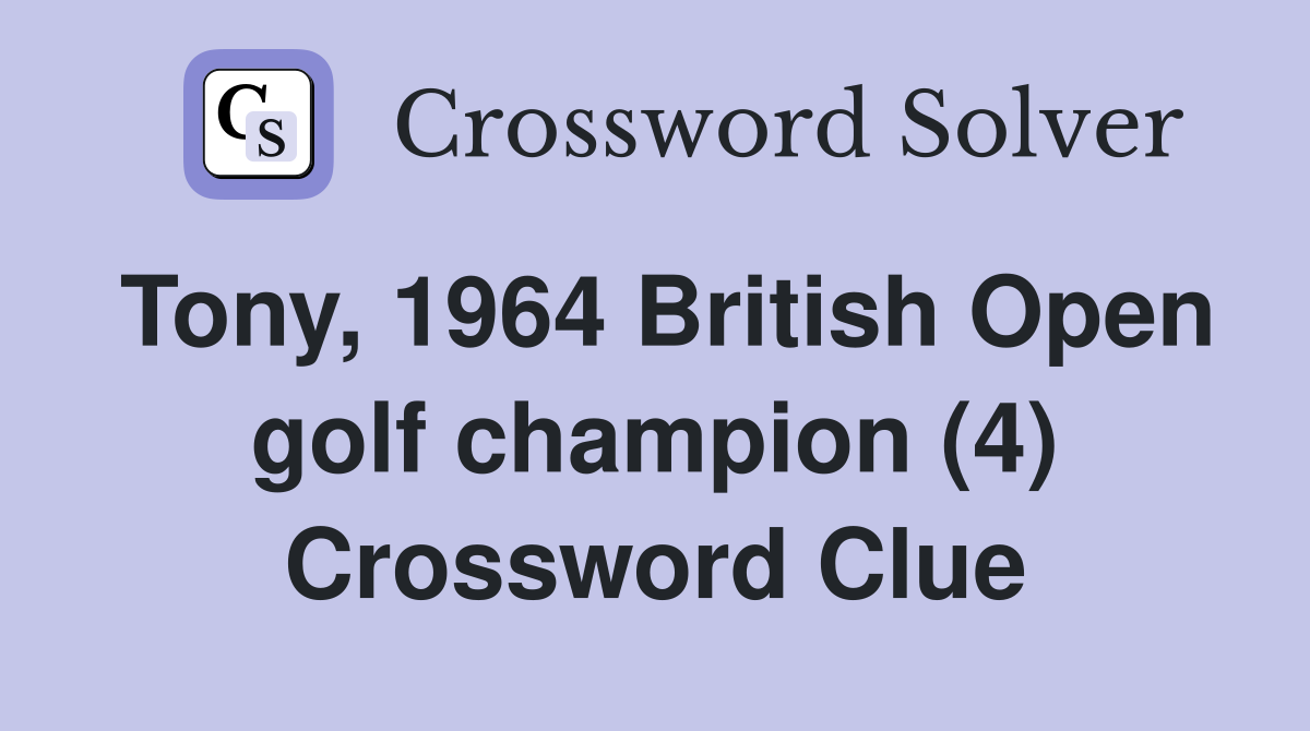 Tony, 1964 British Open golf champion (4) Crossword Clue