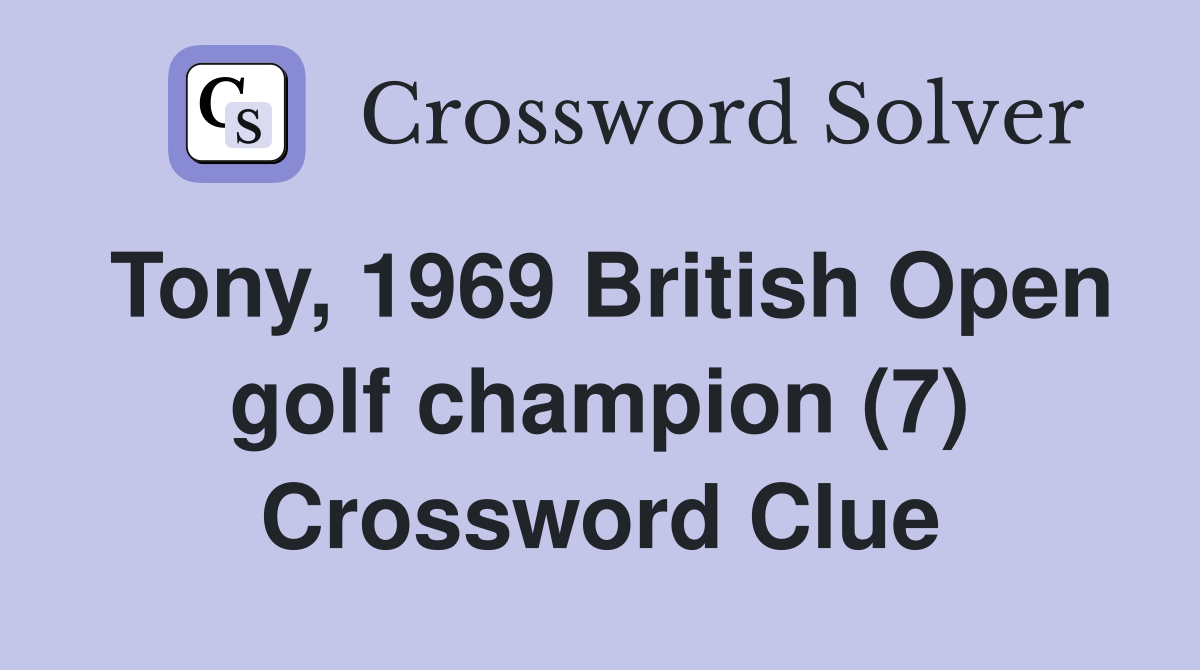 Tony, 1969 British Open golf champion (7) Crossword Clue