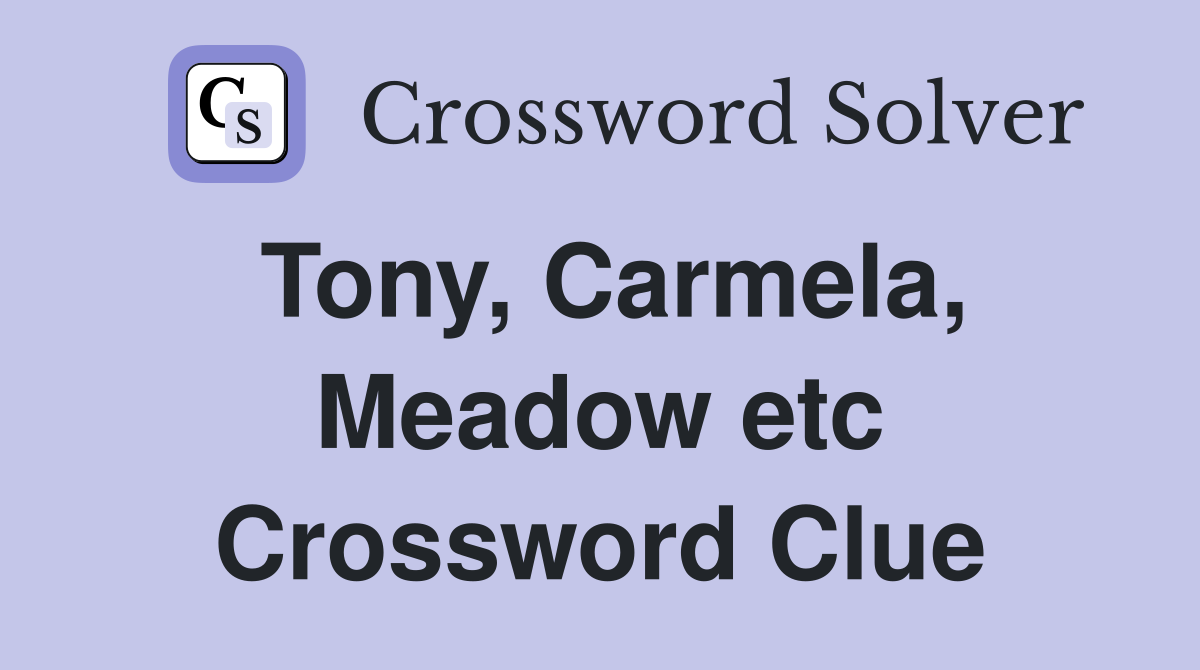 Tony, Carmela, Meadow etc Crossword Clue
