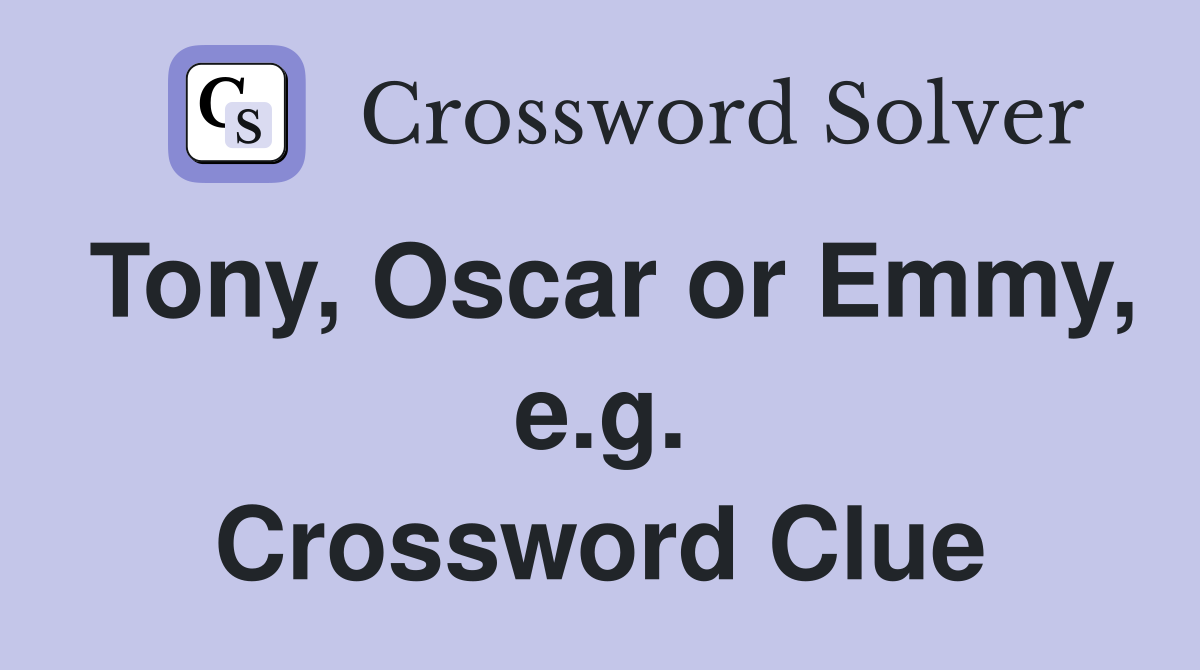 Tony, Oscar or Emmy, e.g. Crossword Clue