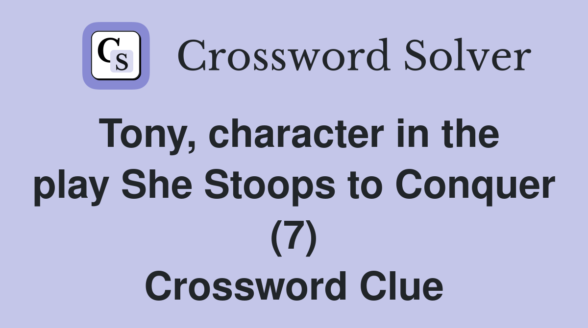 Tony, character in the play She Stoops to Conquer (7) Crossword Clue