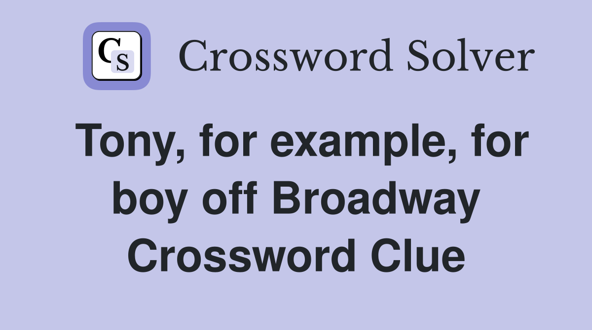 Tony, for example, for boy off Broadway Crossword Clue