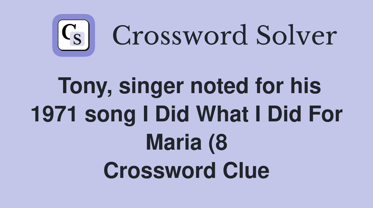 Tony singer noted for his 1971 song I Did What I Did For Maria (8 Tony singer noted for his 1971 song I Did What I Did For Maria (8