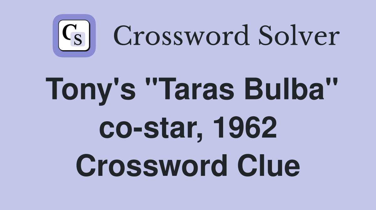 Tony's "Taras Bulba" co-star, 1962 Crossword Clue