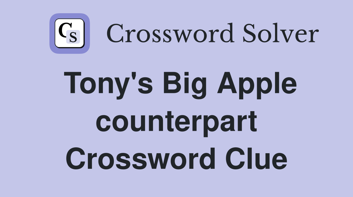 Tony's Big Apple counterpart Crossword Clue