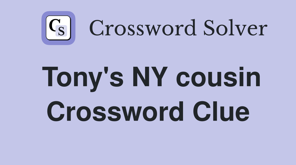 Tony's NY cousin Crossword Clue