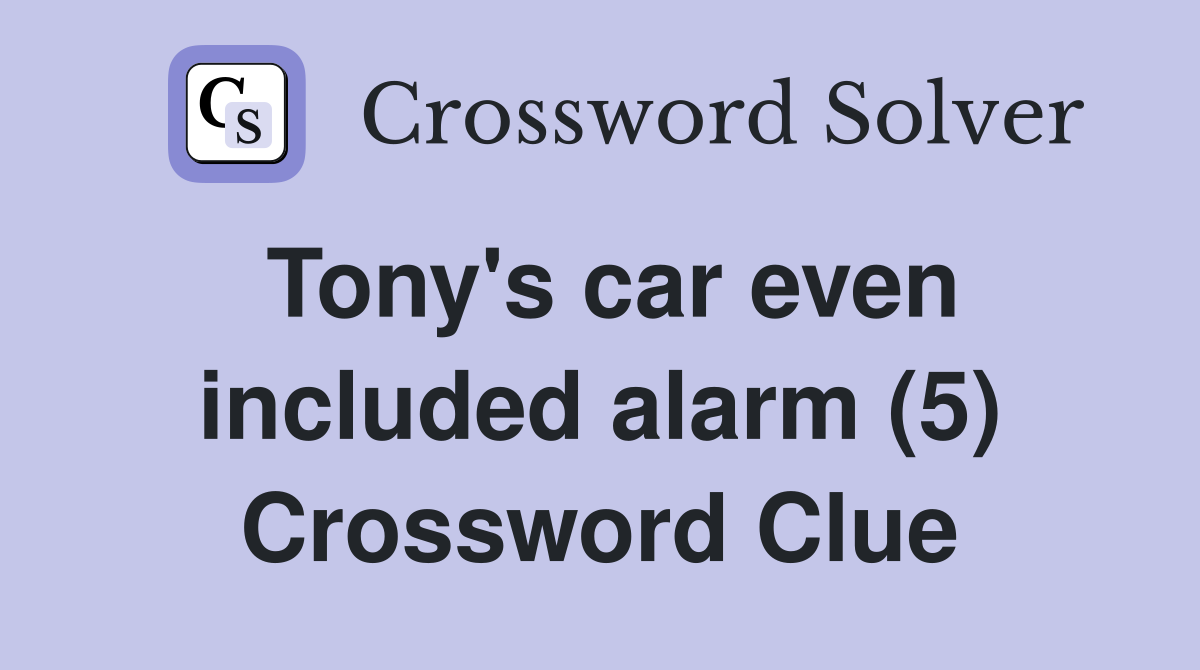 Tony's car even included alarm (5) Crossword Clue