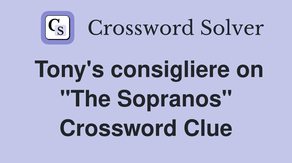 Tony's consigliere on "The Sopranos" Crossword Clue