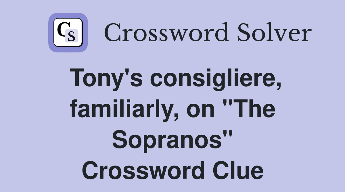 Tony's consigliere, familiarly, on "The Sopranos" Crossword Clue