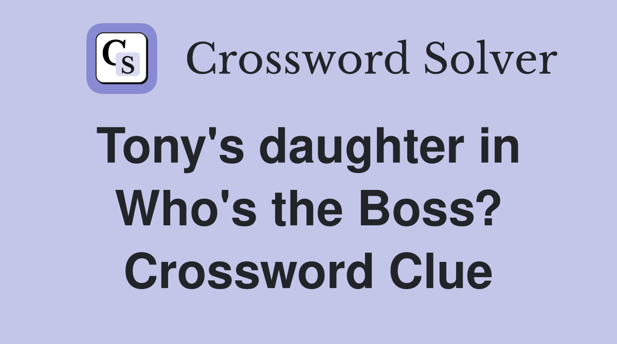 Tony's daughter in  Who's the Boss? Crossword Clue