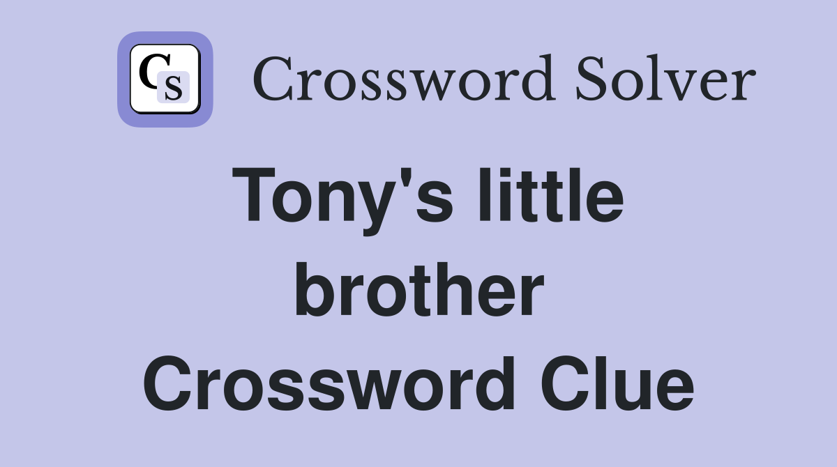 Tony's little brother Crossword Clue