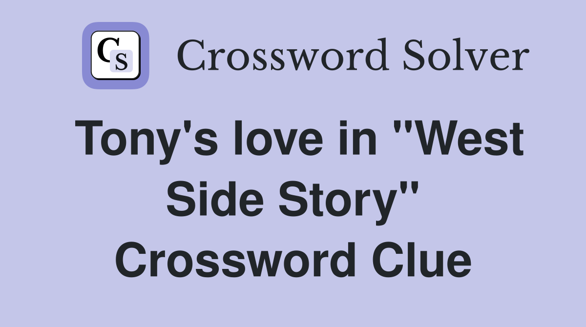 Tony's love in "West Side Story" Crossword Clue